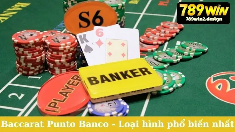 Hiểu Rõ Các Loại Hình Baccarat - Chơi Là Thắng Lớn! Baccarat Punto Banco - Loại hình phổ biến nhất