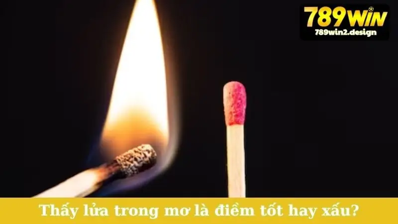 Nằm Mơ Thấy Lửa - Điềm Báo Gì, Đánh Số Mấy Phát Tài? Thấy lửa trong mơ là điềm tốt hay xấu?